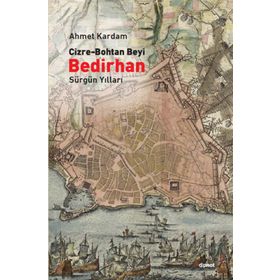 CIZRE-BOHTAN BEYI BEDIRHAN SÜRGÜN YILLARI - AHMET KARDAM