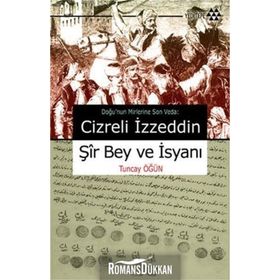CIZRELI İZZEDDİN ŞİR BEY VE İSYANI DOĞU'NUN MIRLERINE SON VEDA - TUNCAY ÖĞÜN