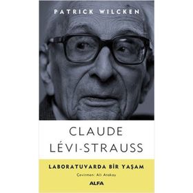 Claude Levi-Strauss - Laboratuvarda Bir Yaşam - Patrick Wilcken
