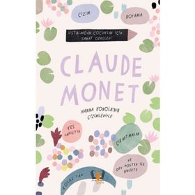 Claude Monet Ustalardan Çocuklar İçin Sanat Dersleri - Rachel Williams