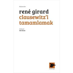 Clausewitz'i Tamamlamak - Rene Girard