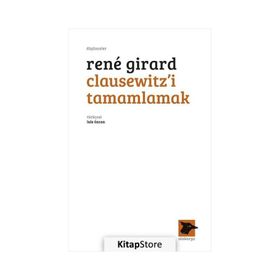 Clausewitz'i Tamamlamak - Rene Girard
