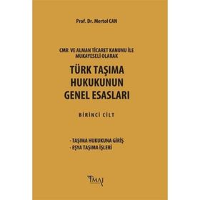 CMR ve Alman Ticaret Kanunu Hükümleri ile Mukayeseli Olarak Türk Taşıma Hukukunun Genel Esasları - Mertol Can