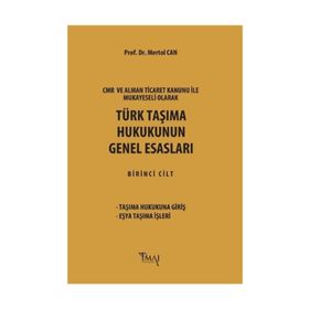 CMR ve Alman Ticaret Kanunu Hükümleri ile Mukayeseli Olarak Türk Taşıma Hukukunun Genel Esasları - Mertol Can