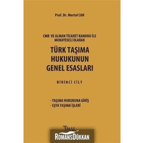 CMR ve Alman Ticaret Kanunu Hükümleri ile Mukayeseli Olarak Türk Taşıma Hukukunun Genel Esasları - Mertol Can