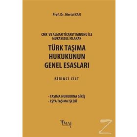 CMR ve Alman Ticaret Kanunu Hükümleri ile Mukayeseli Olarak Türk Taşıma Hukukunun Genel Esasları - Mertol Can
