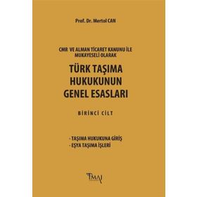 CMR ve Alman Ticaret Kanunu Hükümleri ile Mukayeseli Olarak Türk Taşıma Hukukunun Genel Esasları - Mertol Can