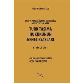 CMR ve Alman Ticaret Kanunu Hükümleri ile Mukayeseli Olarak Türk Taşıma Hukukunun Genel Esasları - Mertol Can