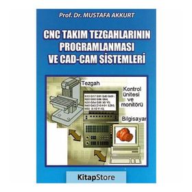 CNC TAKIM TEZGAHLARININ PROGRAMLANMASI VE CAD-CAM SISTEMLERI - MUSTAFA AKKURT