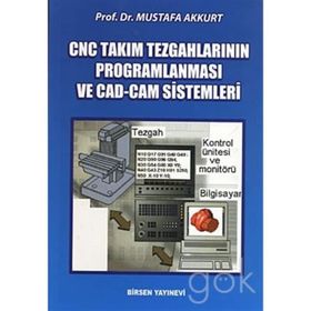 CNC TAKIM TEZGAHLARININ PROGRAMLANMASI VE CAD-CAM SISTEMLERI - MUSTAFA AKKURT