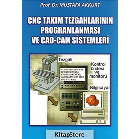 CNC TAKIM TEZGAHLARININ PROGRAMLANMASI VE CAD-CAM SISTEMLERI - MUSTAFA AKKURT