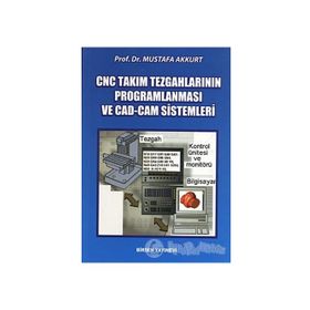 CNC TAKIM TEZGAHLARININ PROGRAMLANMASI VE CAD-CAM SISTEMLERI - MUSTAFA AKKURT