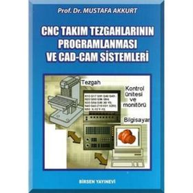 CNC TAKIM TEZGAHLARININ PROGRAMLANMASI VE CAD-CAM SISTEMLERI - MUSTAFA AKKURT