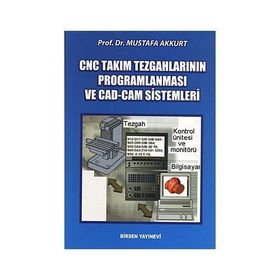 CNC TAKIM TEZGAHLARININ PROGRAMLANMASI VE CAD-CAM SISTEMLERI - MUSTAFA AKKURT