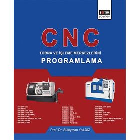 CNC - Torna ve İşleme Merkezlerini Programlama - Süleyman Yaldız