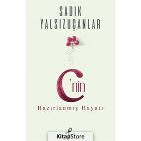 C’nin Hazırlanmış Hayatı - Sadık Yalsızuçanlar