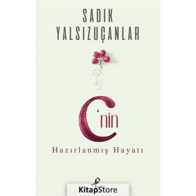 C’nin Hazırlanmış Hayatı - Sadık Yalsızuçanlar