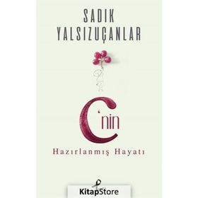 C’nin Hazırlanmış Hayatı - Sadık Yalsızuçanlar