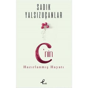C’nin Hazırlanmış Hayatı - Sadık Yalsızuçanlar