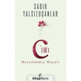 C’nin Hazırlanmış Hayatı - Sadık Yalsızuçanlar