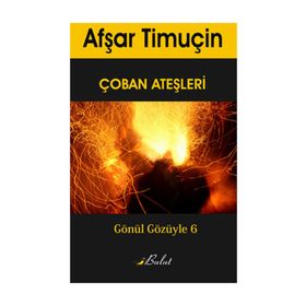 ÇOBAN ATEŞLERI GÖNÜL GÖZÜYLE 6 - AFŞAR TIMUÇIN