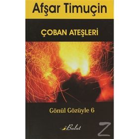 ÇOBAN ATEŞLERI GÖNÜL GÖZÜYLE 6 - AFŞAR TIMUÇIN