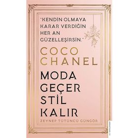 Coco Chanel - Moda Geçer Stil Kalır - Zeynep Tütüncü Güngör