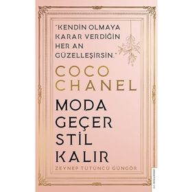Coco Chanel - Moda Geçer Stil Kalır - Zeynep Tütüncü Güngör