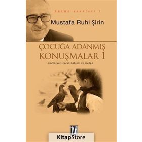 ÇOCUĞA ADANMIŞ KONUŞMALAR - MUSTAFA RUHI ŞİRİN