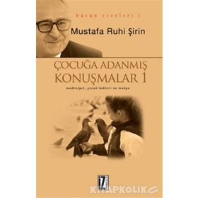 ÇOCUĞA ADANMIŞ KONUŞMALAR - MUSTAFA RUHI ŞİRİN