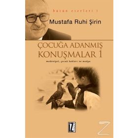 ÇOCUĞA ADANMIŞ KONUŞMALAR - MUSTAFA RUHI ŞİRİN