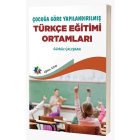 Çocuğa Göre Yapılandırılmış Türkçe Eğitimi Ortamları Eğiten Kitap Yayınları