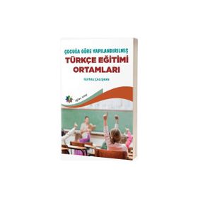 Çocuğa Göre Yapılandırılmış Türkçe Eğitimi Ortamları Eğiten Kitap Yayınları