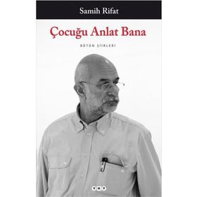ÇOCUĞU ANLAT BANA BÜTÜN ŞİİRLERİ - SAMIH RIFAT