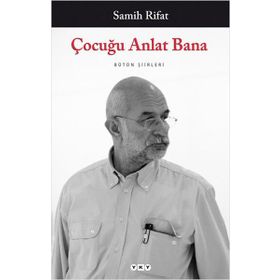 ÇOCUĞU ANLAT BANA BÜTÜN ŞİİRLERİ - SAMIH RIFAT