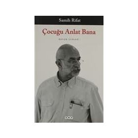 ÇOCUĞU ANLAT BANA BÜTÜN ŞİİRLERİ - SAMIH RIFAT