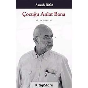ÇOCUĞU ANLAT BANA BÜTÜN ŞİİRLERİ - SAMIH RIFAT
