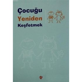 Çocuğu Yeniden Keşfetmek - Türkiye Diyanet Vakfı Yayınları