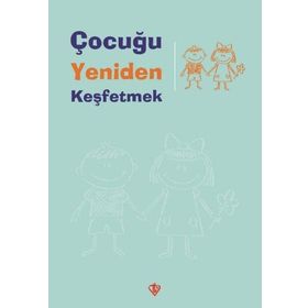 Çocuğu Yeniden Keşfetmek - Türkiye Diyanet Vakfı Yayınları