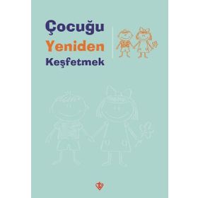 Çocuğu Yeniden Keşfetmek - Türkiye Diyanet Vakfı Yayınları