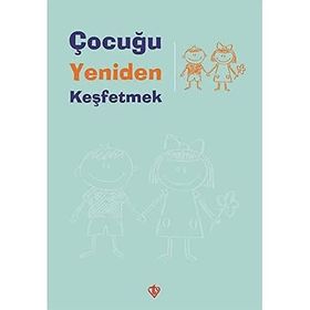 Çocuğu Yeniden Keşfetmek - Türkiye Diyanet Vakfı Yayınları