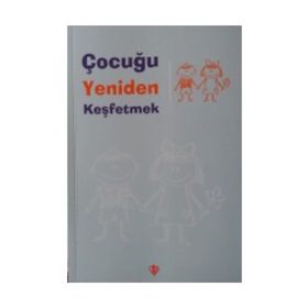 Çocuğu Yeniden Keşfetmek - Türkiye Diyanet Vakfı Yayınları