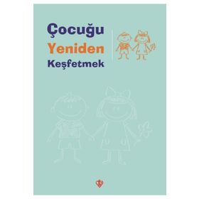 Çocuğu Yeniden Keşfetmek - Türkiye Diyanet Vakfı Yayınları