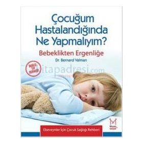 Çocuğum Hastalandığında Ne Yapmalıyım? - Bernard Valman
