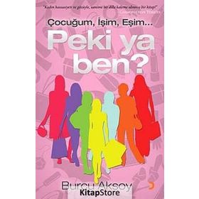 ÇOCUĞUM, İŞİM, EŞİM PEKI YA BEN? - BURCU AKSOY