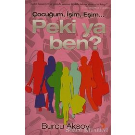 ÇOCUĞUM, İŞİM, EŞİM PEKI YA BEN? - BURCU AKSOY