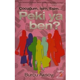ÇOCUĞUM, İŞİM, EŞİM PEKI YA BEN? - BURCU AKSOY