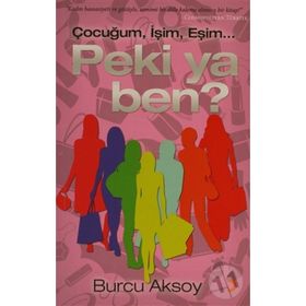 ÇOCUĞUM, İŞİM, EŞİM PEKI YA BEN? - BURCU AKSOY