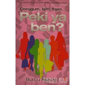 ÇOCUĞUM, İŞİM, EŞİM PEKI YA BEN? - BURCU AKSOY