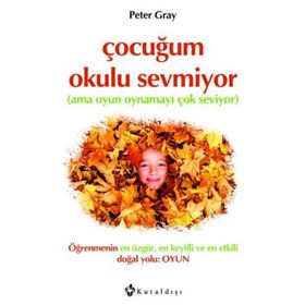 Çocuğum Okulu Sevmiyor - Peter Gray